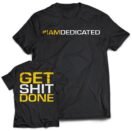 Dedicated T-Shirt - Get Shit Done